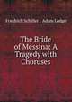The Bride of Messina: A Tragedy with Choruses, Schiller Friedrich 