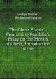 The Chess Player .: Containing Franklin's Essay on the Morals of Chess, Introduction to the ., George Walker , Benjamin Franklin 