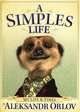 A Simples Life: The Life and Times of Aleksandr Orlov, Orlov, Aleksandr 