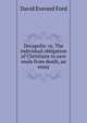 Decapolis: or, The individual obligation of Christians to save souls from death, an essay, David Everard Ford 