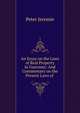 An Essay on the Laws of Real Property in Guernsey: And Commentary on the Present Laws of ., Peter Jeremie 