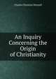 An Inquiry Concerning the Origin of Christianity, Charles Christian Hennell 