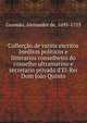 Collec??o de varios escritos ineditos politicos e litterarios conselheiro do conselho ultramarino e secretario privado d'El-Rei Dom Jo?o Quinto, Gusm?o, Alexandre de, 1695-1753 
