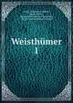 Weisthmer. 1, Georg Ludwig von Maurer, Jacob Grimm , Richard Karl Heinrich Schroeder, Ernst Friedrich Johann Dronke 
