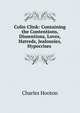 Colin Clink: Containing the Contentions, Dissentions, Loves, Hatreds, Jealousies, Hypocrises ., Charles Hooton 