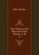 The Works of the Reverend John Wesley, A.M.. 4, John Wesley 