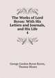 The Works of Lord Byron: With His Letters and Journals, and His Life. 4, Byron, George Gordon Byron, Baron, 1788-1824 
