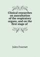 Clinical researches on auscultation of the respiratory organs, and on the first stage of ., Jules Fournet 