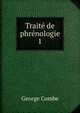 Trait de phrnologie. 1, George Combe 