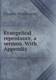 Evangelical repentance, a sermon. With Appendix, Charles Wordsworth 