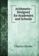 Arithmetic: Designed for Academies and Schools, Davies Charles 