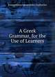 A Greek Grammar, for the Use of Learners, Evangelinus Apostolides Sophocles 
