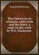 The Church in its relations with truth and the State, a reply to the work by W.E. Gladstone ., Joseph Rathborne 