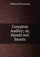Compton Audley; or, Hands not hearts, William Pitt Lennox 