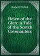 Helen of the Glen: A Tale of the Scotch Covenanters, Robert Pollok 