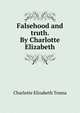 Falsehood and truth. By Charlotte Elizabeth, Charlotte Elizabeth Tonna 