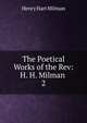 The Poetical Works of the Rev: H. H. Milman .. 2, Henry Hart Milman 