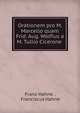 Orationem pro M. Marcello quam Frid. Aug. Wolfius a M. Tullio Cicerone ., Franz Hahne , Franciscus Hahne 