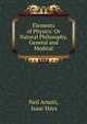 Elements of Physics: Or Natural Philosophy, General and Medical, Neil Arnott, Isaac Hays 