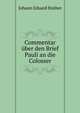 Commentar uber den Brief Pauli an die Colosser, Johann Eduard Huther 