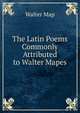 The Latin Poems Commonly Attributed to Walter Mapes, Walter Map 