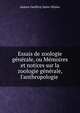 Essais de zoologie g?n?rale, ou M?moires et notices sur la zoologie g?n?rale, l'anthropologie ., Isidore Geoffroy Saint-Hilaire 