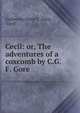 Cecil: or, The adventures of a coxcomb by C.G.F. Gore., Catherine Grace F . Gore, Cecil 
