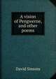 A vision of Pengwerne, and other poems, David Simons 