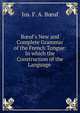 B?uf's New and Complete Grammar of the French Tongue: In which the Construction of the Language ., Jos. F. A. B?uf 