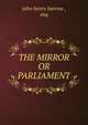 THE MIRROR OR PARLIAMENT, john henry barrow , esq. 