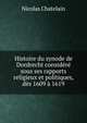 Histoire du synode de Dordrecht considere sous ses rapports religieux et politiques, des 1609 a 1619, Nicolas Chatelain 