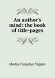 An author's mind: the book of title-pages, Martin Farquhar Tupper 
