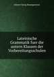 Lateinische Grammatik fuer die untern Klassen der Vorbereitungsschulen, Johann Georg Baumgaertner 