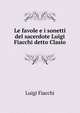 Le favole e i sonetti del sacerdote Luigi Fiacchi detto Clasio, Luigi Fiacchi 
