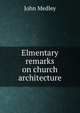 Elmentary remarks on church architecture, John Medley 