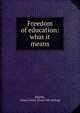 Freedom of education: what it means, Whittle, James Lowry. [from old catalog] 