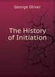 The History of Initiation, George Oliver 