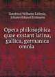 Opera philosophica quae exstant latina, gallica, germanica omnia ., Готфрид Вильгельм Лейбниц 