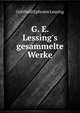 G. E. Lessing's gesammelte Werke, Gotthold Ephraim Lessing 