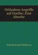 Orthodoxe Angriffe auf Goethe: Eine Abwehr, Wilhelm Rudolf Hoffmann 