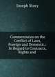Commentaries on the Conflict of Laws, Foreign and Domestic,: In Regard to Contracts, Rights and ., Joseph Story 