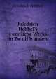 Friedrich Hebbel's s?amtliche Werke in Zw?olf b?anden, Friedrich Hebbel 