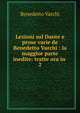 Lezioni sul Dante e prose varie de Benedetto Varchi : la maggior parte inedite: tratte ora in .. 2, Benedetto Varchi 