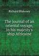 The journal of an oriental voyage, in his majesty's ship Africaine, Richard Blakeney 