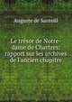 Le tr?sor de Notre-dame de Chartres: rapport sur les archives de l'ancien chapitre, Auguste de Santeul 