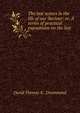 The last scenes in the life of our Saviour: or, A series of practical expositions on the last ., David Thomas K . Drummond 