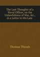 The Last Thoughts of a Naval Officer, on the Unlawfulness of War, &c., in a Letter to His Late ., Thomas Thrush 