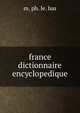 france dictionnaire encyclopedique, M. Ph. Le. Bas 