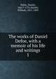 The works of Daniel Defoe, with a memoir of his life and writings. 1, Daniel Defoe 
