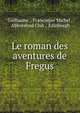 Le roman des aventures de Fregus, Guillaume , Francisque Michel , Abbotsford Club , Edinburgh 